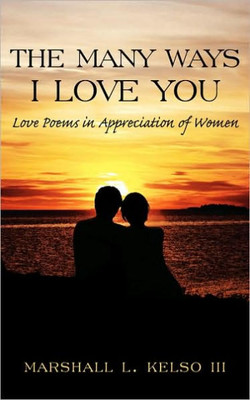 The Many Ways I Love You: Love Poems in Appreciation of Women