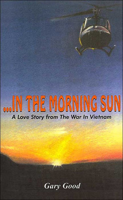...in the Morning Sun: A Love Story from The War In Vietnam