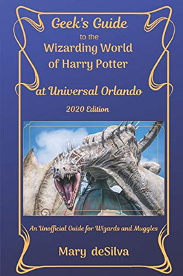 Geek's Guide to the Wizarding World of Harry Potter at Universal Orlando 2020: An Unofficial Guide for Muggles and Wizards