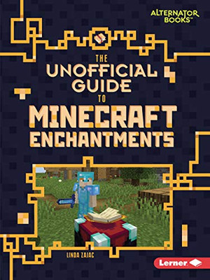 The Unofficial Guide to Minecraft Enchantments (My Minecraft (Alternator Books ®))