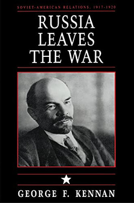 Russia Leaves The War: Soviet-American Relations, 1917-1920, Vol. I