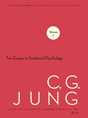 The Collected Works Of C. G. Jung, Vol. 7: Two Essays On Analytical Psychology