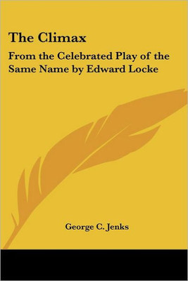 The Climax: From the Celebrated Play of the Same Name by Edward Locke