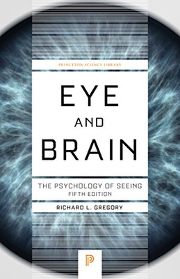 Eye And Brain: The Psychology Of Seeing - Fifth Edition (Princeton Science Library, 80)