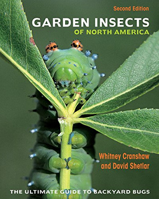 Garden Insects Of North America: The Ultimate Guide To Backyard Bugs - Second Edition