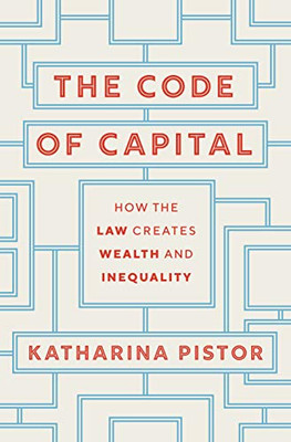 The Code Of Capital: How The Law Creates Wealth And Inequality - Hardcover