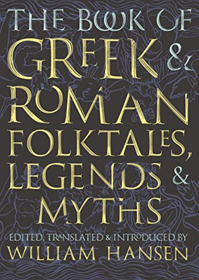 The Book Of Greek And Roman Folktales, Legends, And Myths - Paperback