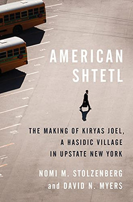 American Shtetl: The Making Of Kiryas Joel, A Hasidic Village In Upstate New York