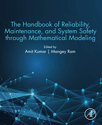 The Handbook Of Reliability, Maintenance, And System Safety Through Mathematical Modeling