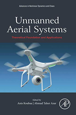 Unmanned Aerial Systems: Theoretical Foundation And Applications (Advances In Nonlinear Dynamics And Chaos (Andc))
