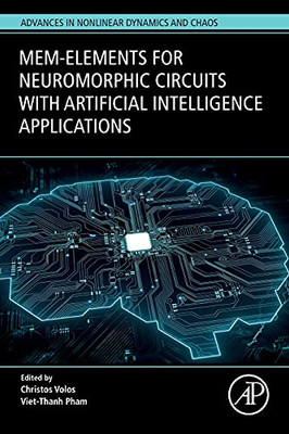 Mem-Elements For Neuromorphic Circuits With Artificial Intelligence Applications (Advances In Nonlinear Dynamics And Chaos (Andc))