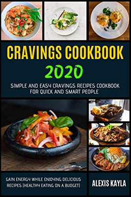 CRAVINGS COOKBOOK 2020: Simple And Easy Cravings Recipes Cookbook For Quick And Smart People | Gain Energy While Enjoying Delicious Recipes (Healthy Eating on a Budget)