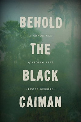 Behold The Black Caiman: A Chronicle Of Ayoreo Life
