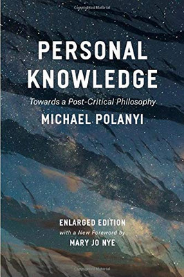 Personal Knowledge: Towards A Post-Critical Philosophy