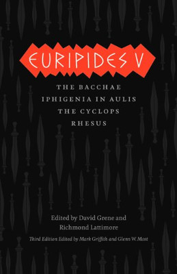 Euripides V: Bacchae, Iphigenia In Aulis, The Cyclops, Rhesus (The Complete Greek Tragedies)