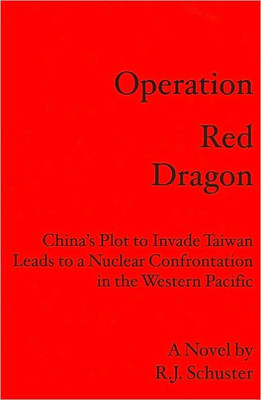 Operation Red Dragon: China's Plot to Invade Taiwan Leads to a Nuclear Confrontation in the Western Pacific