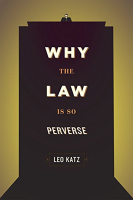Why The Law Is So Perverse