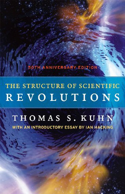 The Structure Of Scientific Revolutions: 50Th Anniversary Edition - Hardcover