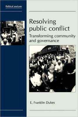 Resolving Public Conflict: Transforming Community and Governance