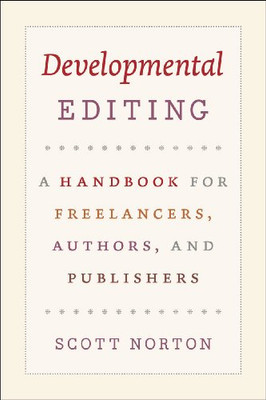 Developmental Editing: A Handbook For Freelancers, Authors, And Publishers (Chicago Guides To Writing, Editing, And Publishing)