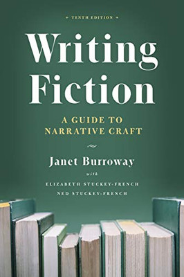 Writing Fiction, Tenth Edition: A Guide To Narrative Craft (Chicago Guides To Writing, Editing, And Publishing)