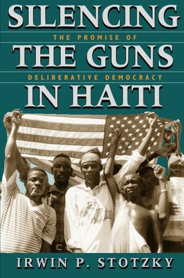 Silencing The Guns In Haiti: The Promise Of Deliberative Democracy