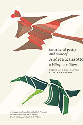 The Selected Poetry And Prose Of Andrea Zanzotto: A Bilingual Edition