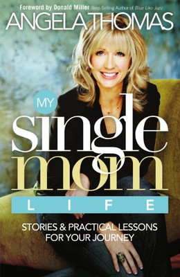 My Single Mom Life: Stories And Practical Lessons For Your Journey