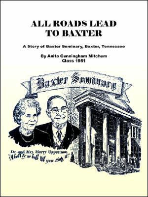 All Roads Lead to Baxter: A Story of Baxter Seminary, Baxter, Tennessee