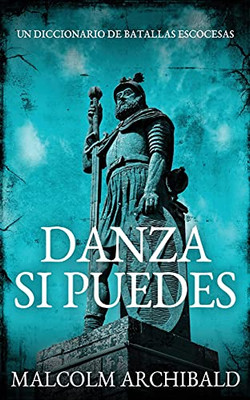 Danza Si Puedes - Un Diccionario De Batallas Escocesas (Spanish Edition)