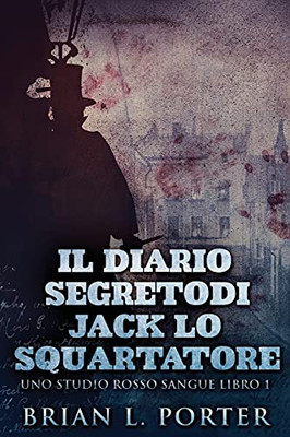 Il Diario Segreto Di Jack Lo Squartatore (Uno Studio Rosso Sangue) (Italian Edition) - 9784867476185