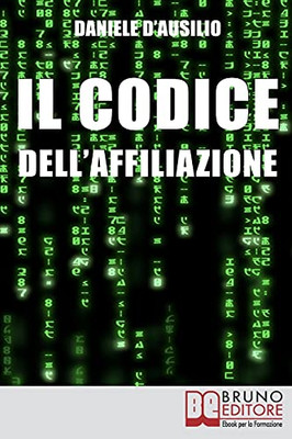 Il Codice Dell’Affiliazione: Come Sfruttare Al 100% Il Programma Di Affiliazione Di Bruno Editore (Italian Edition)