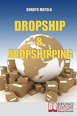 Dropship & Dropshipping: I Segreti Per Rivendere Prodotti Altrui Senza Affiliazioni (Italian Edition)