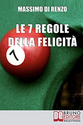Le 7 Regole Della Felicitã : Tecniche Per Guidare La Vita Verso Il Benessere Emozionale (Italian Edition)