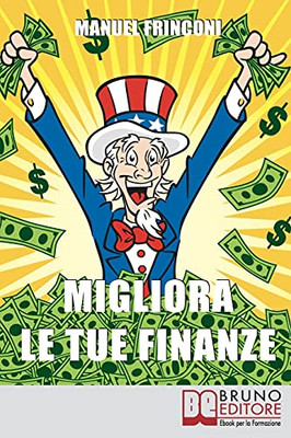 Migliora Le Tue Finanze: I Segreti Per Utilizzare Efficacemente Gli Strumenti Finanziari (Italian Edition)