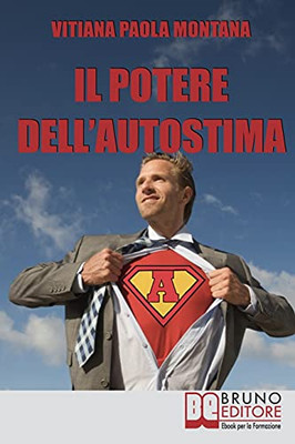 Il Potere Dell'Autostima: Come Raggiungere E Potenziare Una Piena Realizzazione Di Seâ´ (Italian Edition)