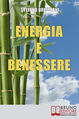 Energia E Benessere: Guida Il Tuo Corpo Con Le Tecniche Delle Arti Orientali (Italian Edition)