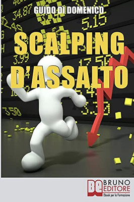 Scalping D'Assalto: Guida Strategica Per Investire E Guadagnare In Borsa Nell'Intraday (Italian Edition)