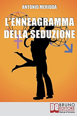 L'Enneagramma Della Seduzione: Tecniche Per Riconoscere E Attrarre Il Partner Dei Tuoi Sogni (Italian Edition)