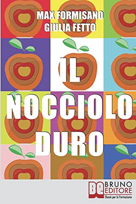 Il Nocciolo Duro: Come Sviluppare Autostima, Consapevolezza E Potere Personale (Italian Edition)
