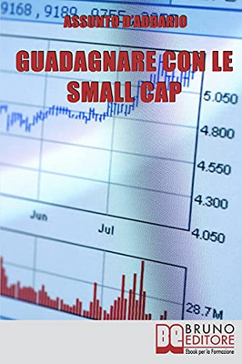 Guadagnare Con Le Small Cap: Strategie Per Investire In Borsa Con Le Societa` A Capitale Ridotto (Italian Edition)
