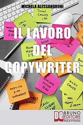 Il Lavoro Del Copywriter: Entra Nel Mondo Della Scrittura Pubblicitaria E Apprendi Le Strategie Per Motivare All’Acquisto (Italian Edition)