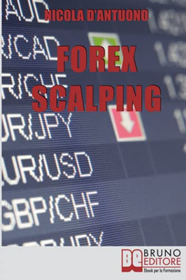 Forex Scalping: L’Operativita` Del Trader Dall’Ingresso Nel Mercato Alla Gestione Del Rischio (Italian Edition)