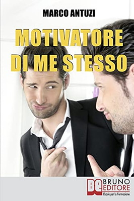 Motivatore Di Me Stesso: Ricostruire La Propria Identitã  Attraverso La Determinazione E La Libertã  Di Scelta (Italian Edition)