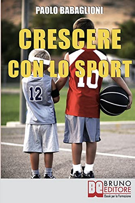 Crescere Con Lo Sport: Come Educare I Bambini Al Movimento Per Accrescere E Sviluppare Le Loro Capacitã  Psicomotorie (Italian Edition)