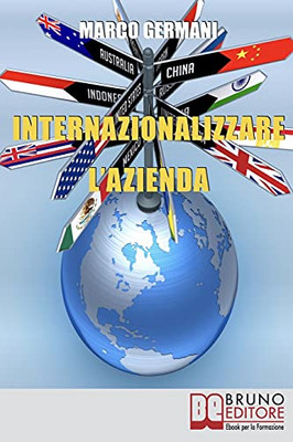 Internazionalizzare L'Azienda: Come Aumentare Il Fatturato Della Tua Azienda Attraverso Un Approccio Strategico Ai Mercati Esteri (Italian Edition)