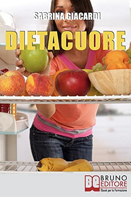 Dietacuore: Come Intraprendere Il Cammino Verso Il Cambiamento Con La Dieta Delle Emozioni (Italian Edition)