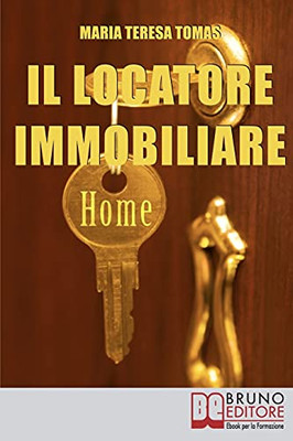 Il Locatore Immobiliare: Come Trovare L’Inquilino Ideale E Stipulare Un Perfetto Contratto Di Locazione (Italian Edition)