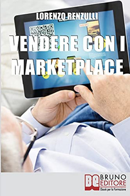 Vendere Con I Marketplace: Come Guadagnare Vendendo Testi, Foto E Applicazioni Sugli Store Online (Italian Edition)