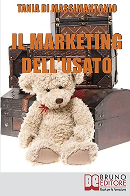 Il Marketing Dell'Usato: Come Recuperare Merce Di Seconda Mano E Trasformarla In Ottime Opportunita` Di Guadagno (Italian Edition)